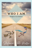 WHO I AM: Disegna il tuo destino (Italian Edition) B08JKWXJNG Book Cover