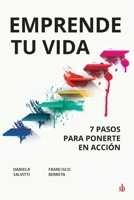 Emprende tu vida: 7 pasos para ponerte en acción 987838411X Book Cover