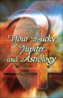 Your Lucky Jupiter and Astrology: Book 1 1413798381 Book Cover