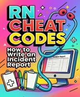 RN Cheat Codes: How to Write an Incident Report B0H3DVGKTZ Book Cover