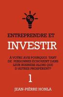 Entreprendre Et Investir - Vol1: A Votre Avis, Pourquoi Tant de Personnes Echouent Dans Leur Business Alors Que D'Autres Prosperent ? 1985253569 Book Cover