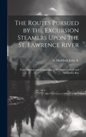The Routes Pursued by the Excursion Steamers Upon the St. Lawrence River: From Clayton and Gananoque to Westminster Park and Alexandria Bay 1022246550 Book Cover