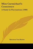 Miss Carmichael's Conscience: A Study In Fluctuations 1164865528 Book Cover