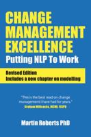 Change Management Excellence: Putting Nlp to Work (Revised Edition) 1904424678 Book Cover