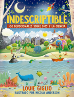 Indescriptible - 100 maravillas y devocionales sobre Dios y la ciencia 158802962X Book Cover