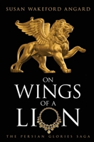 On Wings of a Lion: The Persian Glories Saga (The Persian Glories Saga) (Persian Glories Saga, 1) 1733898409 Book Cover