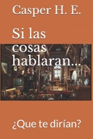 Si las cosas hablaran...: ¿Que te dirían? 1983119598 Book Cover