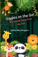 Giggles on the Go: Wild Animal Jokes from the Zoo: Packed with hilarious zoo jokes, fun animal facts, and creative activities for kids ages 6–10 | ... families! (The Giggles On The Go Series) B0FFHKXNGP Book Cover
