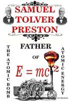 Samuel Tolver Preston Father of E = Mc2, the Atomic Bomb and Atomic Energy 1718859570 Book Cover