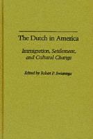 The Dutch in America: Immigration, Settlement, and Cultural Change 0813510635 Book Cover