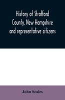 History of Strafford County, New Hampshire and Representative Citizens 1016083467 Book Cover