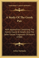 A Study of the Greek Pæan: With Appendixes Containing the Hymns Found at Delphi, and the Other Extant Fragments of Pæans 116455154X Book Cover