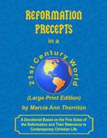 Reformation Precepts in a 21st Century World: A Devotional Based on the Five Solas of the Reformation and Their Relevance to Contemporary Christian Life 1484945115 Book Cover