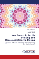 New Trends in Textile Printing and Decolourization via Plasma: Application of Plasma technology in textile printing and decolourization 6203197424 Book Cover