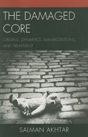 The Damaged Core: Origins, Dynamics, Manifestations, and Treatment 0765706717 Book Cover