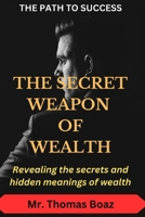The Secret Weapon of Wealth: Revealing the secrets and hidden meanings of money B0BW2XKFRK Book Cover