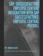 SAP® SuccessFactors® Employee Central Integration with SAP SuccessFactors Employee Central Payroll: Second Edition Updated & Enhanced 1973129736 Book Cover