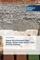 Space Environment Well-being: Urban India at the Turn of 21st Century 3639766539 Book Cover