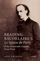 Reading Baudelaire's Le Spleen de Paris and the Nineteenth-Century Prose Poem 0192849905 Book Cover