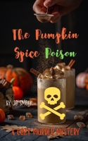 The Pumpkin Spice Poison: A Cozy Murder Mystery B0DJZ8P98J Book Cover