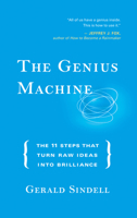 The Genius Machine: The Eleven Steps That Turn Raw Ideas into Brilliance 1577316509 Book Cover
