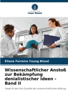 Wissenschaftlicher Anstoß zur Bekämpfung denialistischer Ideen - Band II: Fateb fördert die Qualität der wissenschaftlichen Bildung 620625285X Book Cover