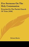 Five Sermons on the Holy Communion, Preached in the Parish Church of Trim 110412811X Book Cover