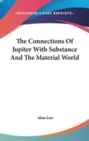 The Connections Of Jupiter With Substance And The Material World 1162849509 Book Cover