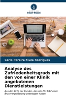 Analyse des Zufriedenheitsgrads mit den von einer Klinik angebotenen Dienstleistungen: Aus der Sicht der Kunden, die sich 2011/12 einer Brustvergrößerung unterzogen haben (German Edition) B0CKL12H3P Book Cover