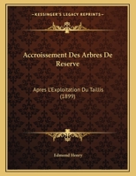 Accroissement Des Arbres De Reserve: Apres L'Exploitation Du Taillis 1167994264 Book Cover