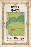 Only a Maker : Book One of #11 'Steppe Daughter' 1734242930 Book Cover