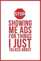 Stop Showing Me Ads For Things I Just Talked About: Funny Quote Lined Shiny White Writing Notebook Journal Dairy with Red Quote And Stop Icon, 120 ... Friends, Social media and Internet workers. 1674694016 Book Cover