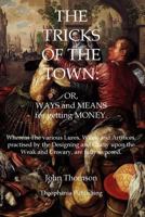 The Tricks of the Town: Or, Ways and Means for Getting Money 1505593042 Book Cover