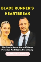 BLADE RUNNER'S HEARTBREAK: The Tragic Love Story Of Oscar Pistorius And Reeva Steenkamp (Impeccable Collection of Breaking News) B0CRQ8941M Book Cover