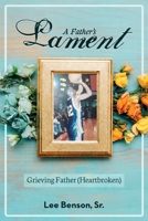 A Father's Lament: Grieving Father (Heartbroken) B0GGTQWBDL Book Cover