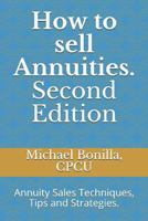 How to Sell Annuities: Annuity Sales Techniques, Tips and Strategies. 1980543828 Book Cover