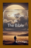 Calvinism vs the Bible 1105945847 Book Cover