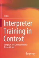 Interpreter Training in Context: European and Chinese Models Reconsidered 9811585938 Book Cover