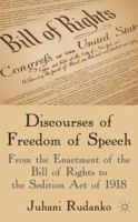 Discourses of Freedom of Speech: From the Enactment of the Bill of Rights to the Sedition Act of 1918 1137030593 Book Cover