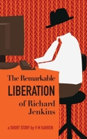 The Remarkable Liberation of Richard Jenkins: A Short Story B0GYLCSVNX Book Cover