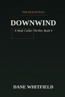 Downwind: A Wade Calder Thriller, Book 4 (The Reach Files) B0HJ6B6GVN Book Cover