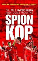 Oh I am a Liverpudlian and I Come from the Spion Kop 1906802424 Book Cover