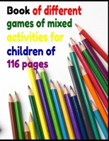 Book of different games of mixed activities for children: Book of different games of mixed activities for children of 116 pages B08RTPTTZK Book Cover