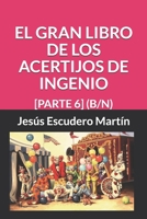 EL GRAN LIBRO DE LOS ACERTIJOS DE INGENIO: [PARTE 6] (B/N) (2 - El GRAN LIBRO de los ACERTIJOS de ingenio (Tapa blanda) (B/N)) 1794550968 Book Cover