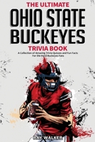 The Ultimate Ohio State Buckeyes Trivia Book: A Collection of Amazing Trivia Quizzes and Fun Facts for Die-Hard Buckeyes Fans! 1953563597 Book Cover