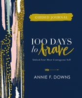 100 Days to Brave Guided Journal: Unlock Your Most Courageous Self 0310455227 Book Cover