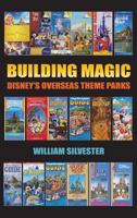 Building Magic - Disney's Overseas Theme Parks 1593939736 Book Cover