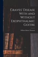 Graves' Disease With and Without Exophthalmic Goitre B0BQ61K255 Book Cover