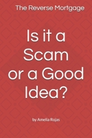 The Reverse Mortgage Scam or Good Idea? B0BSJGXJY7 Book Cover