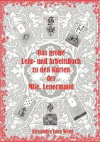 Das große Lehr- und Arbeitsbuch zu den Karten der Mlle. Lenormand: Erfolgreich Kartenlegen lernen 3833493437 Book Cover